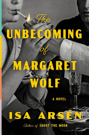 The Unbecoming of Margaret Wolf - Isa Arsén