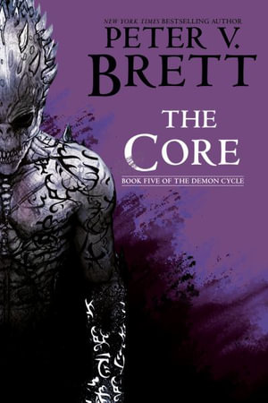 The Core : Book Five of the Demon Cycle - Peter V. Brett