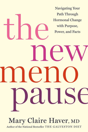 The New Menopause : Navigating Your Path Through Hormonal Change with Purpose, Power, and Facts - Mary Claire Haver, MD