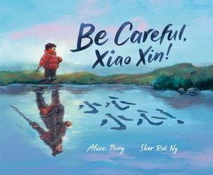 Be Careful, Xiao Xin! - Alice Pung