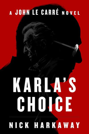 Karla's Choice : A John Le Carre Novel - Nick Harkaway