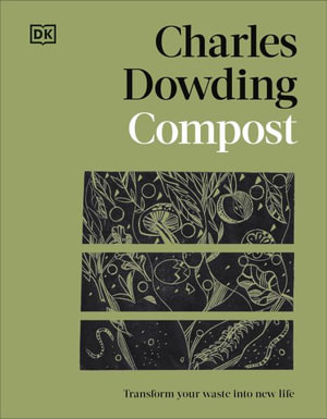 Compost : Transform Your Waste Into New Life - Charles Dowding