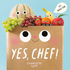 Yes, Chef! : It's Snack Time - Charlotte Love