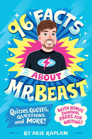 96 Facts About MrBeast : Quizzes, Quotes, Questions, and More! With Bonus Journal Pages for Writing! - Arie Kaplan