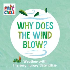 Why Does the Wind Blow? : Weather with The Very Hungry Caterpillar - Eric Carle