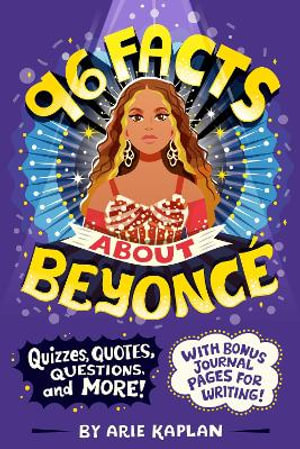 96 Facts About Beyonce : Quizzes, Quotes, Questions, and More! With Bonus Journal Pages for Writing!