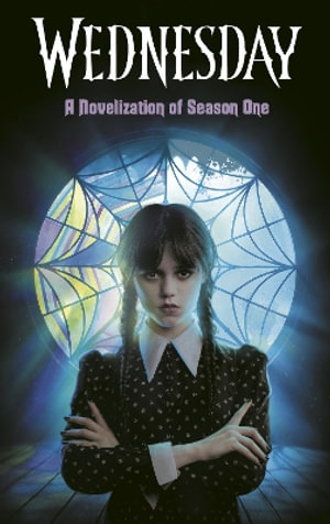 Wednesday : A Novelization of Season One - Tehlor Kay Mejia