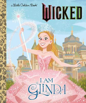 I Am Glinda (Universal Pictures Wicked) : Little Golden Books - Mary Man-Kong