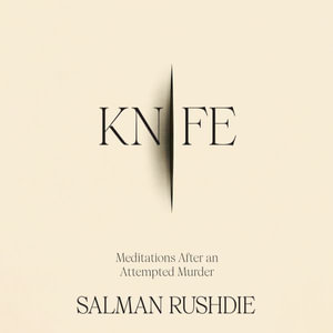 Knife : Meditations After an Attempted Murder - Salman Rushdie