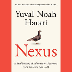 Nexus : A Brief History of Information Networks from the Stone Age to AI - Yuval Noah Harari