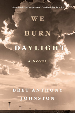 We Burn Daylight : A Novel - Bret Anthony Johnston