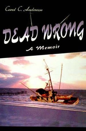 Dead Wrong : A Memoir - Carol Anderson