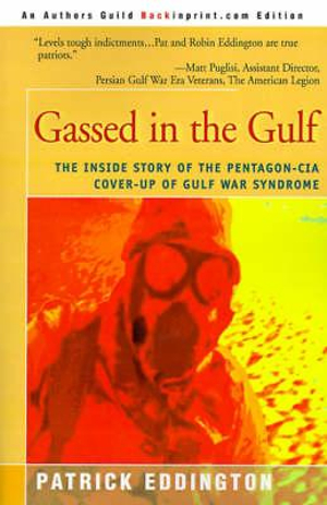 Gassed in the Gulf : The Inside Story of the Pentagon-CIA Cover-Up of Gulf War Syndrome - Patrick Eddington