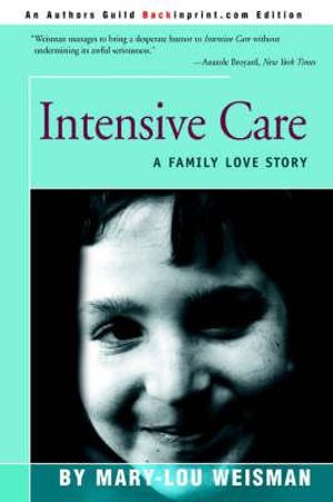 Intensive Care : A Family Love Story - Mary Lou Weisman