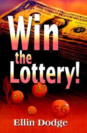 Win the Lottery! : How to Pick Your Personal Lucky Numbers - Ellin Dodge