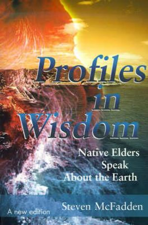 Profiles in Wisdom : Native Elders Speak about the Earth - Steven McFadden