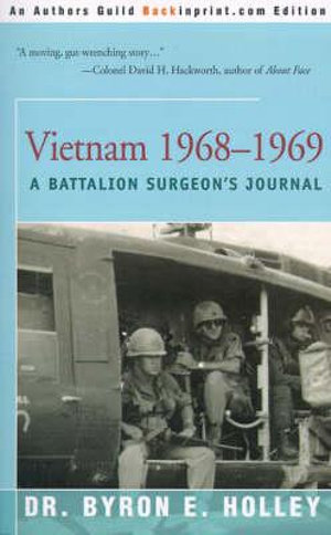 Vietnam 1968-1969 : A Battalion Surgeon's Journal - Byron E. Holley