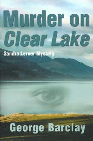 Murder on Clear Lake : Sandra Lerner Mysteries - George W. Barclay