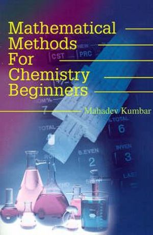 Mathematical Methods for Chemistry Beginners - Mahadev Kumbar