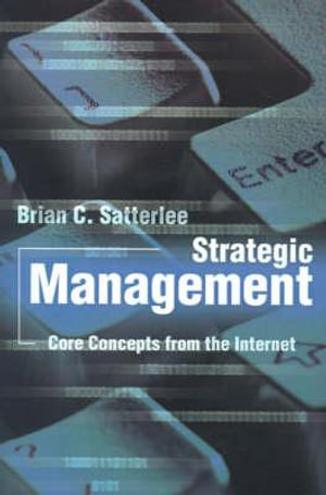 Strategic Management : Core Concepts from the Internet - Brian C. Satterlee