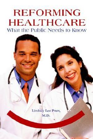 Reforming Healthcare : What the Public Needs to Know - Lindsay Lee Pratt