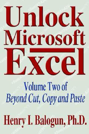 Unlock Microsoft Excel : Volume Two of Beyond Cut, Copy and Paste - Henry I. Balogun