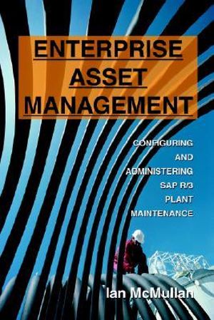 Enterprise Asset Management : Configuring and Administering SAP R/3 Plant Maintenance - Ian McMullan