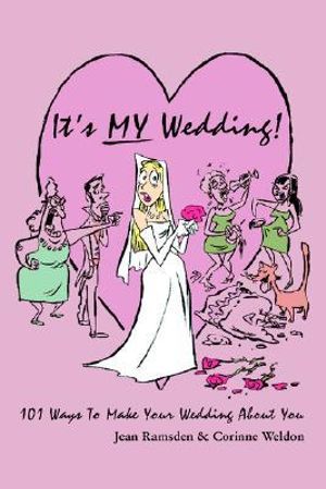 It's MY Wedding! : 101 Ways To Make Your Wedding About You - Jean Ramsden