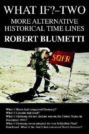 What If?-Two : More Alternative Historical Time Lines - Robert Blumetti