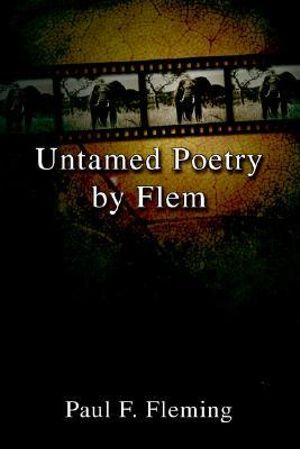 Untamed Poetry by Flem - Paul F. Fleming