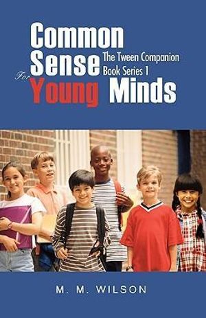 Common Sense For Young Minds : The Tween Companion Book Series 1 - M M Wilson