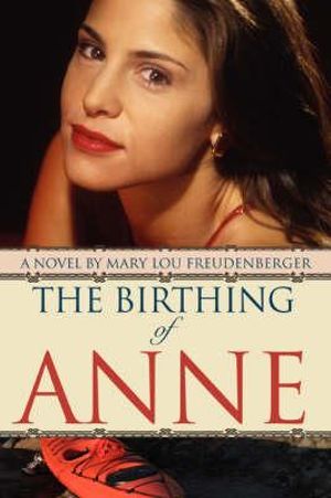 The Birthing of Anne - Mary Lou Freudenberger