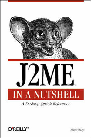 J2ME in a Nutshell : A Desktop Quick Reference - Kim Topley