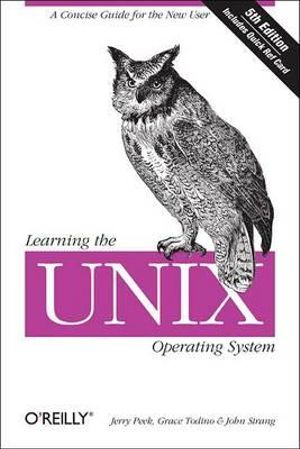 Learning the UNIX Operating System 5e : A Concise Guide for the New User - Jerry Peek