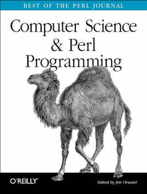 Computer Science & Perl Programming : Best of the Perl Journal - Edited by John Orwant Various