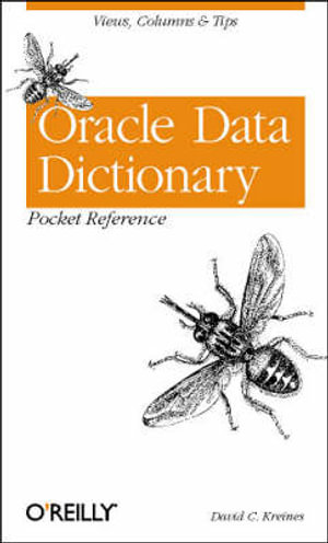 Oracle Data Dictionary Pocket Reference : Views, Columns & Tips - David C. Kreines