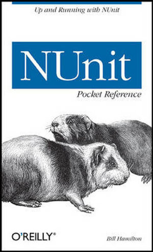 NUnit Pocket Reference : Pocket Reference (O'Reilly) - Bill Hamilton