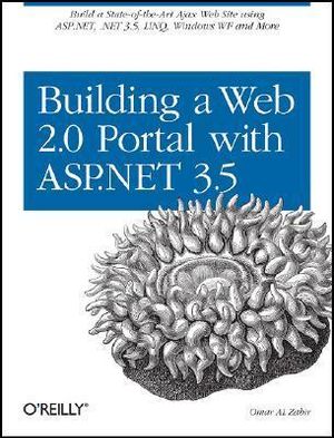 Building a Web 2.0 Portal with ASP.NET 3.5 : Learn How to Build a State-Of-The-Art Ajax Start Page Using Asp.Net, .Net 3.5, Linq, Windows Wf, and More - Omar Al Zabir