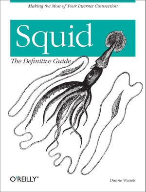 Squid: The Definitive Guide : The Definitive Guide - Duane Wessels
