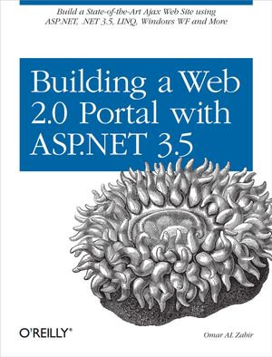 Building a Web 2.0 Portal with ASP.NET 3.5 : Learn How to Build a State-of-the-Art Ajax Start Page Using ASP.NET, .NET 3.5, LINQ, Windows WF, and More - Omar AL Zabir