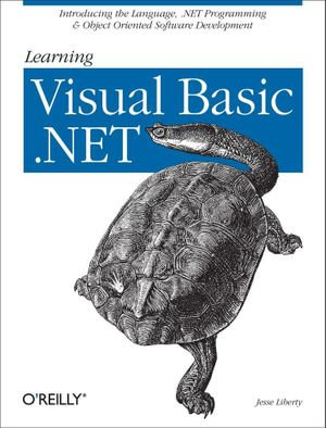 Learning Visual Basic .NET : Introducing the Language, .NET Programming & Object Oriented Software Development - Jesse Liberty