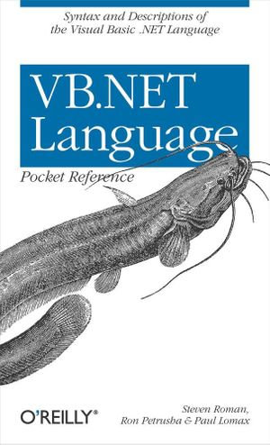 VB.NET Language Pocket Reference : Syntax and Descriptions of the Visual Basic .NET Language - Ron Petrusha