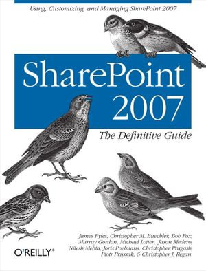 SharePoint 2007: The Definitive Guide : Using, Customizing, and Managing SharePoint 2007 - James Pyles