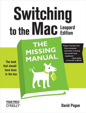 Switching to the Mac: The Missing Manual, Leopard Edition : Leopard Edition - David Pogue