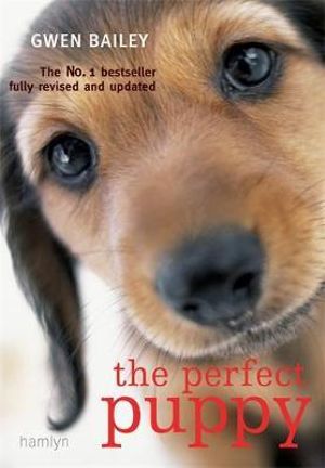 Perfect Puppy : The classic puppy training book now fully revised and updated - Gwen Bailey