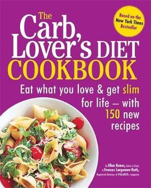 The Carb, Lover's Diet Cookbook : Eat What You Love And Get Slim For Life - With 150 New Recipes - Ellen Kunes