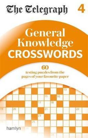 General Knowledge Crosswords 4 : The Telegraph Puzzle Book - The Telegraph Media Group