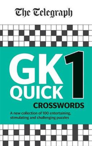 The Telegraph GK Quick Crosswords Volume 1 : Brand New Complitation of 100 General Knowledge Quick Crosswords - Telegraph Media Group Ltd