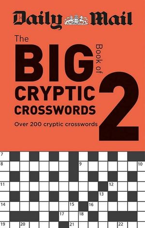 The Daily Mail Puzzle Books : Daily Mail Big Book of Cryptic Crosswords : The Daily Mail Puzzle Books : Volume 2 - Daily Mail