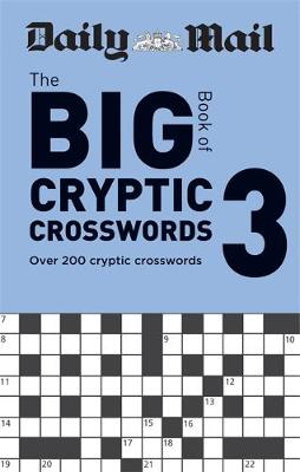 The Big Book of Cryptic Crosswords - Book 3 : Over 200 Cryptic Crosswords - Daily Mail